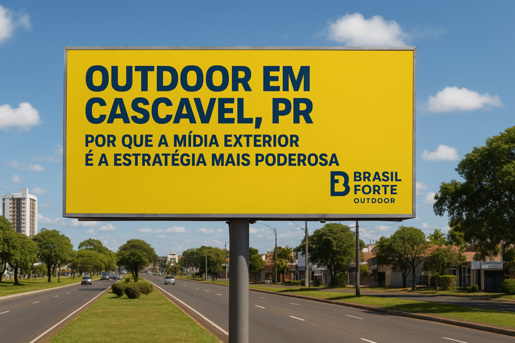Outdoor amarelo em Cascavel, PR, exibindo mensagem sobre a eficácia da mídia exterior, com o logotipo da Brasil Forte Outdoor, em uma avenida movimentada e arborizada.